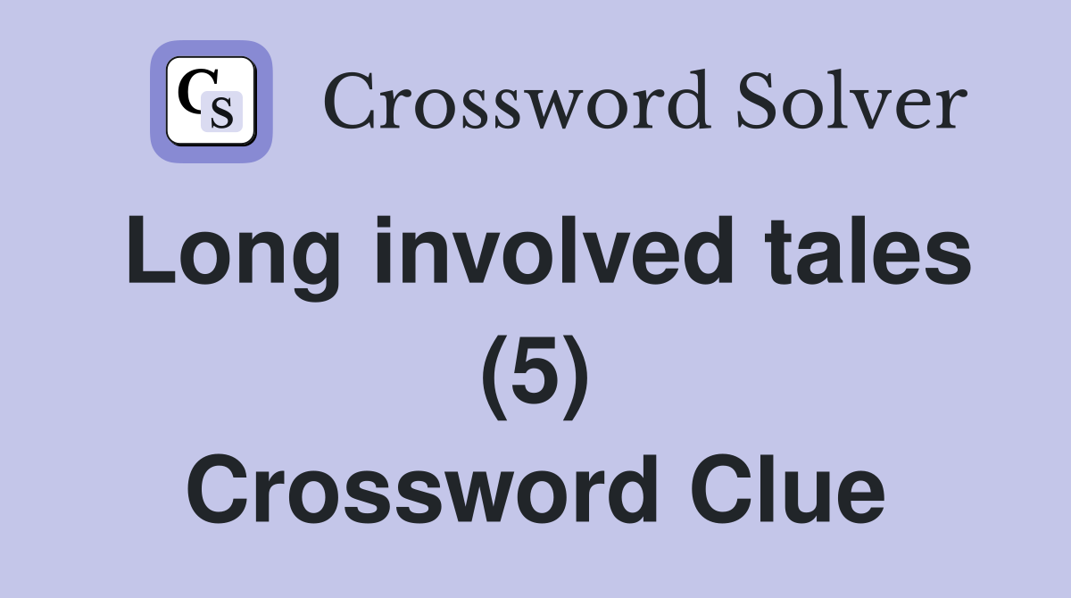 Long involved tales (5) Crossword Clue