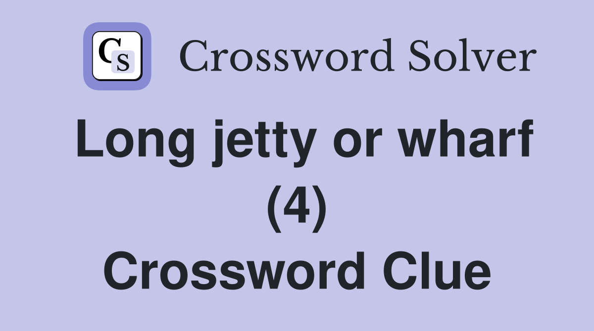 Long jetty or wharf (4) Crossword Clue