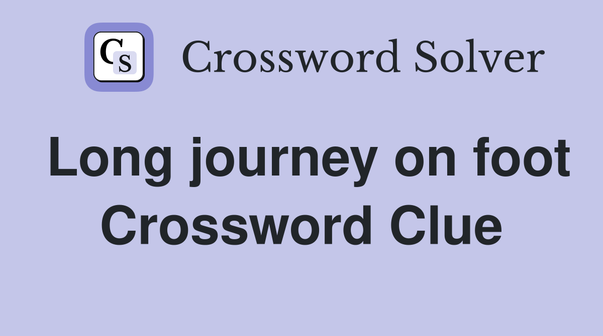Long journey on foot Crossword Clue