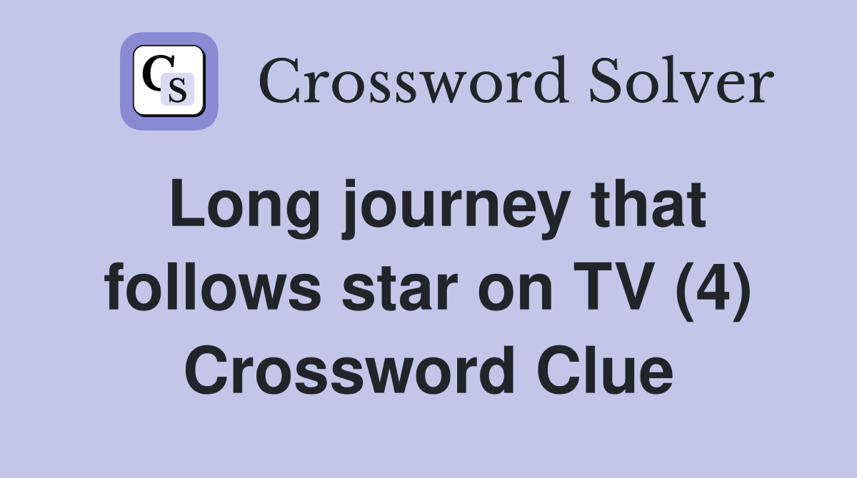 Long journey that follows star on TV (4) Crossword Clue