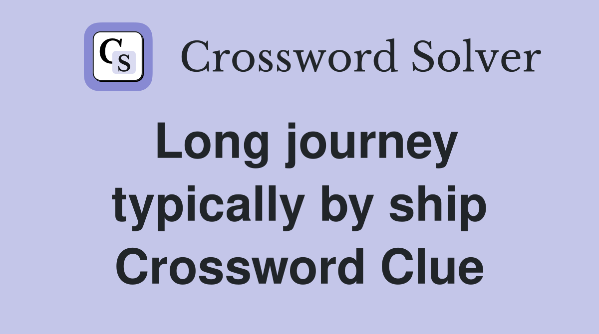 Long journey typically by ship Crossword Clue