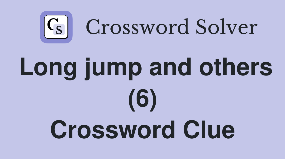 Long jump and others (6) Crossword Clue