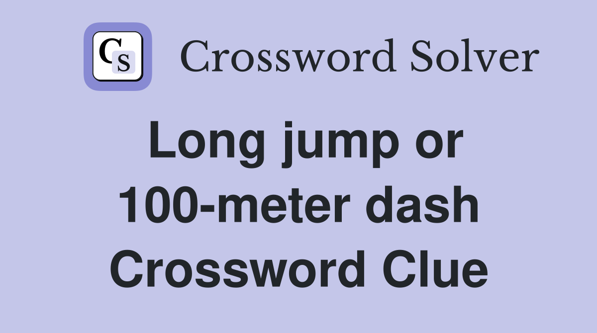 Long jump or 100-meter dash Crossword Clue
