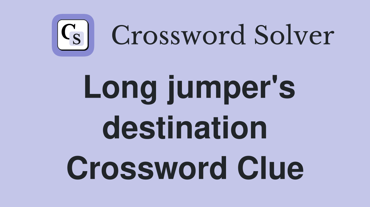 Long jumper's destination Crossword Clue