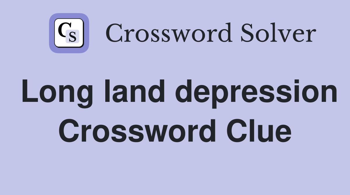 Long land depression Crossword Clue