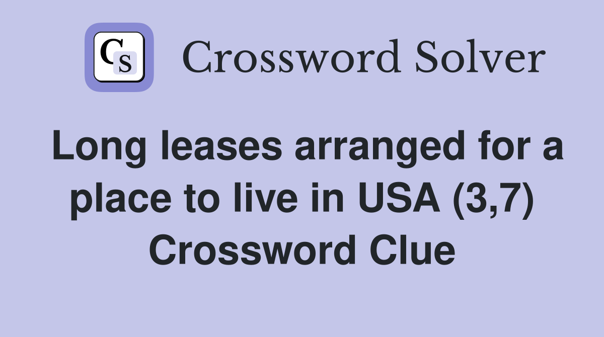 Long leases arranged for a place to live in USA (3,7) Crossword Clue
