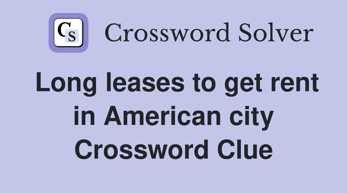 Long leases to get rent in American city Crossword Clue