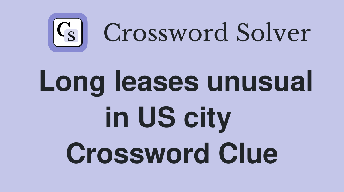 Long leases unusual in US city  Crossword Clue