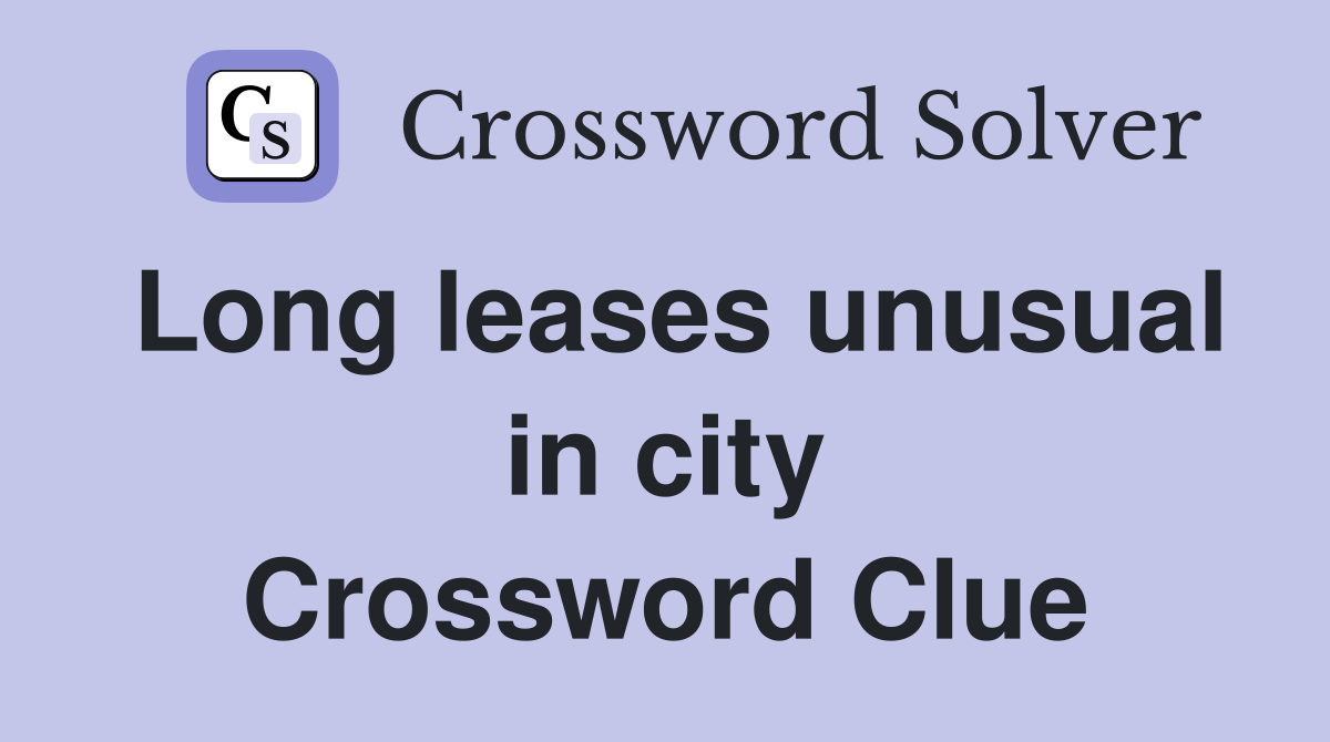 Long leases unusual in city Crossword Clue