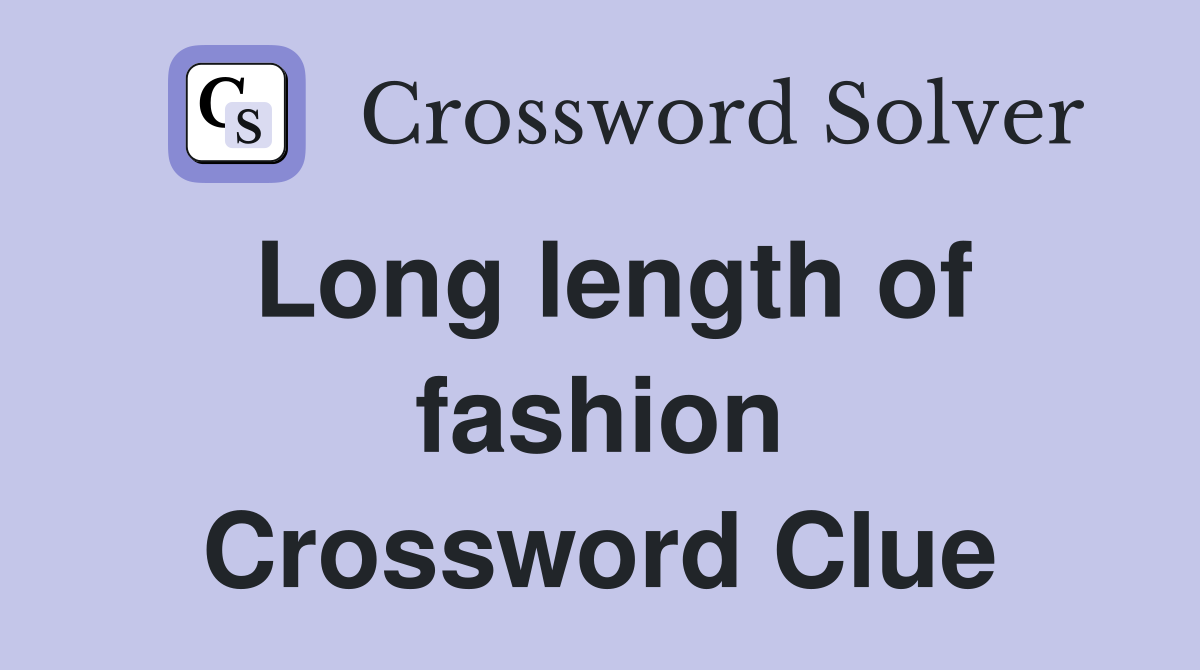 Long length of fashion Crossword Clue
