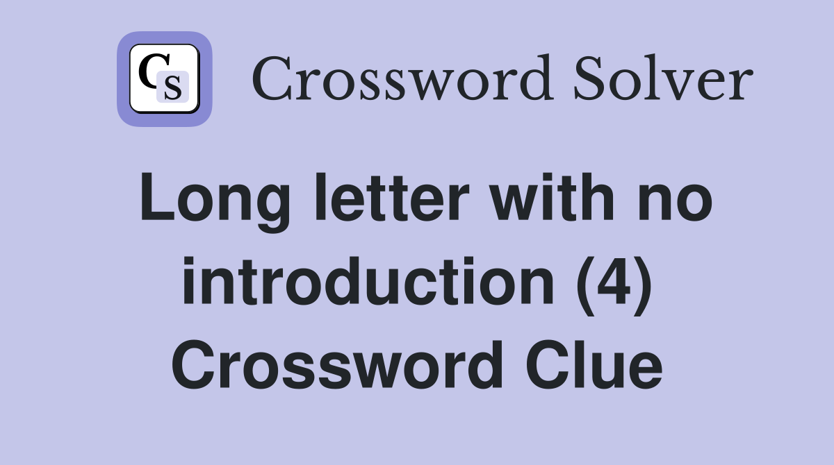 Long letter with no introduction (4) Crossword Clue