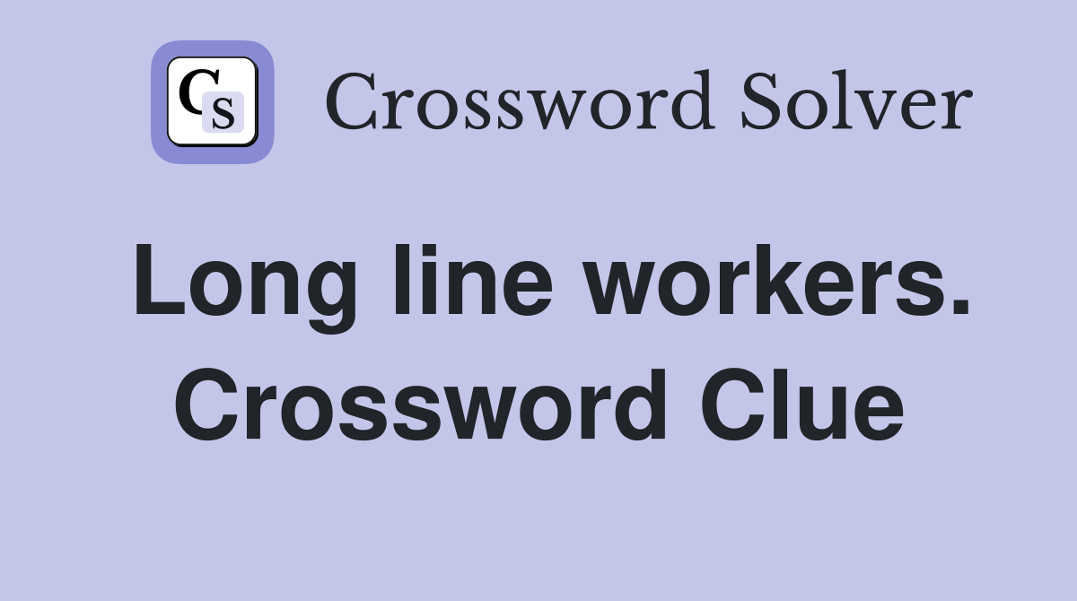 Long line workers. Crossword Clue