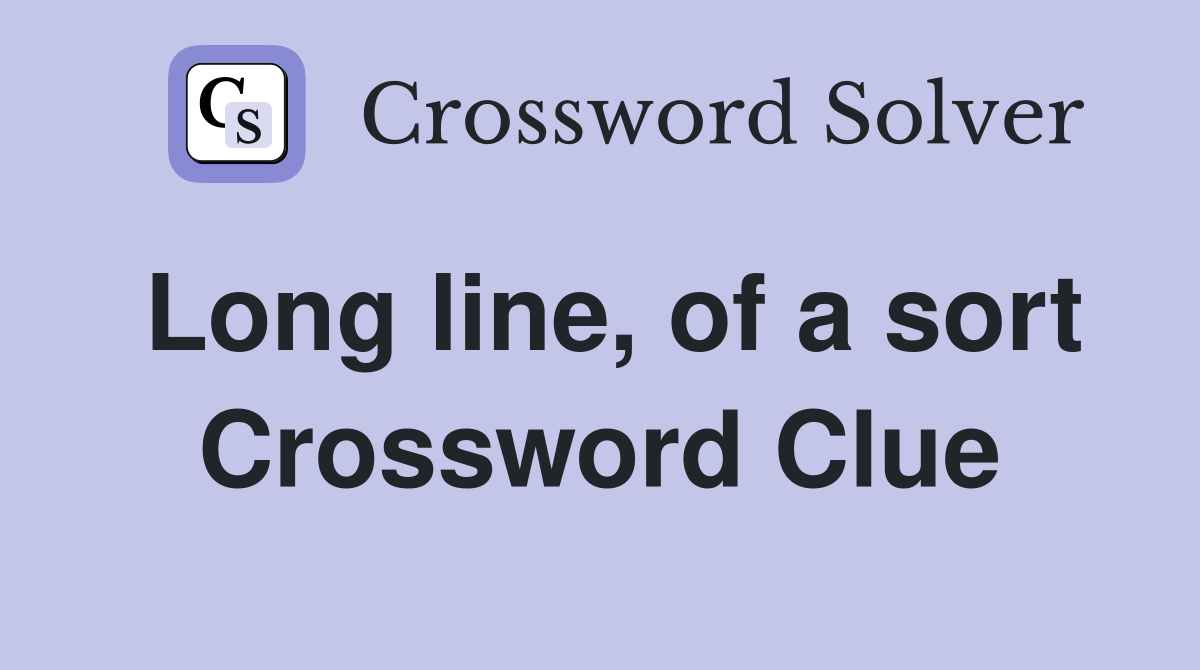 Long line, of a sort Crossword Clue