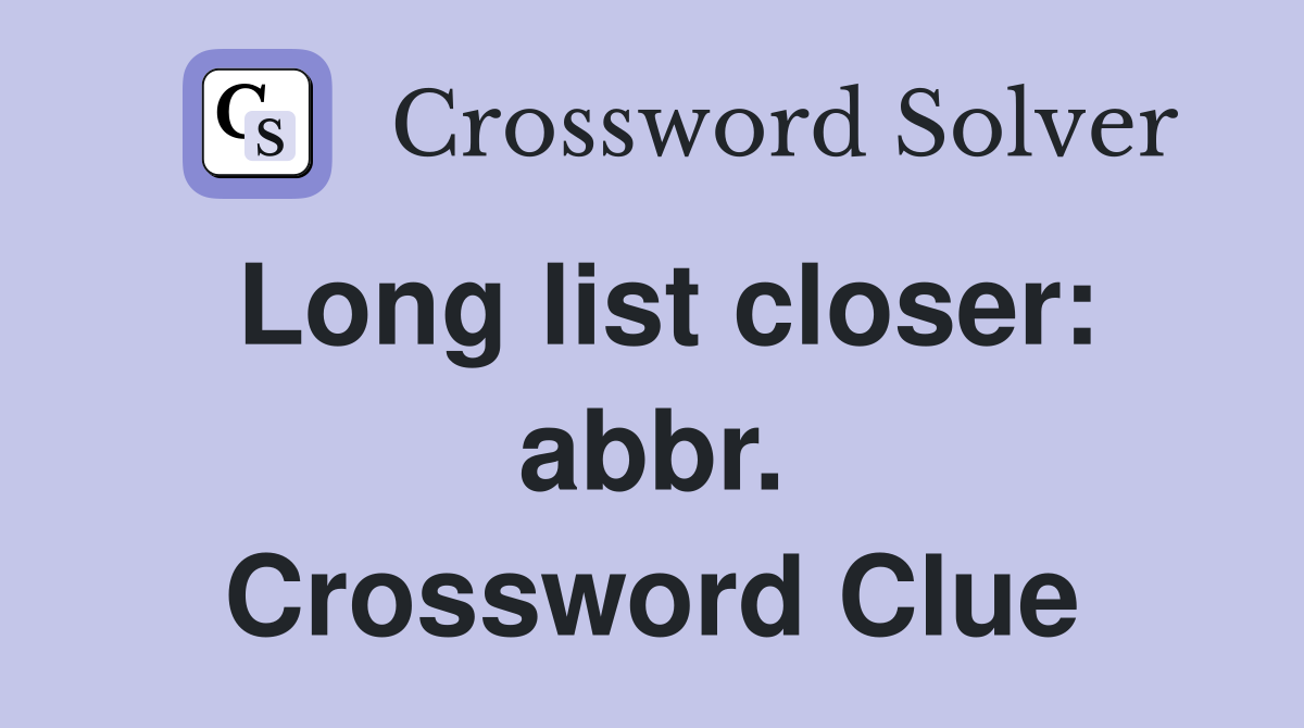 Long list closer: abbr. Crossword Clue