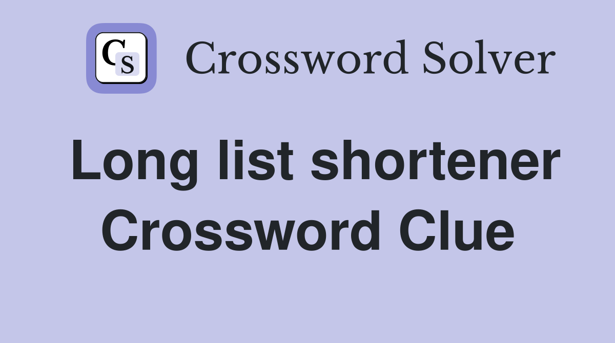 Long list shortener Crossword Clue