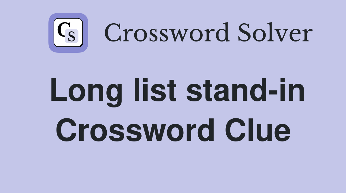 Long list stand-in Crossword Clue