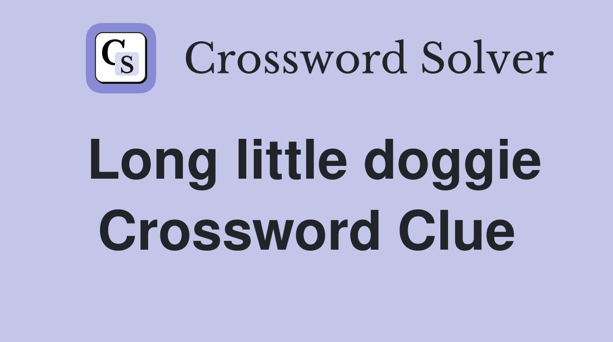 Long little doggie Crossword Clue