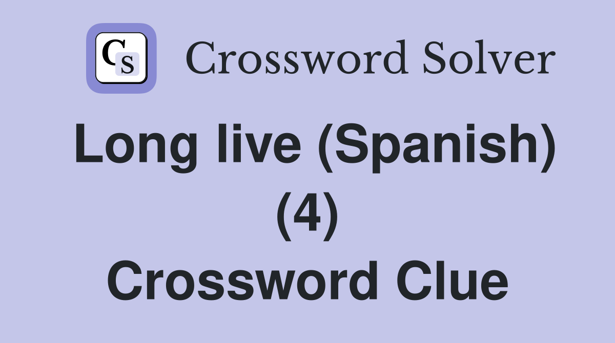 Long live (Spanish) (4) Crossword Clue