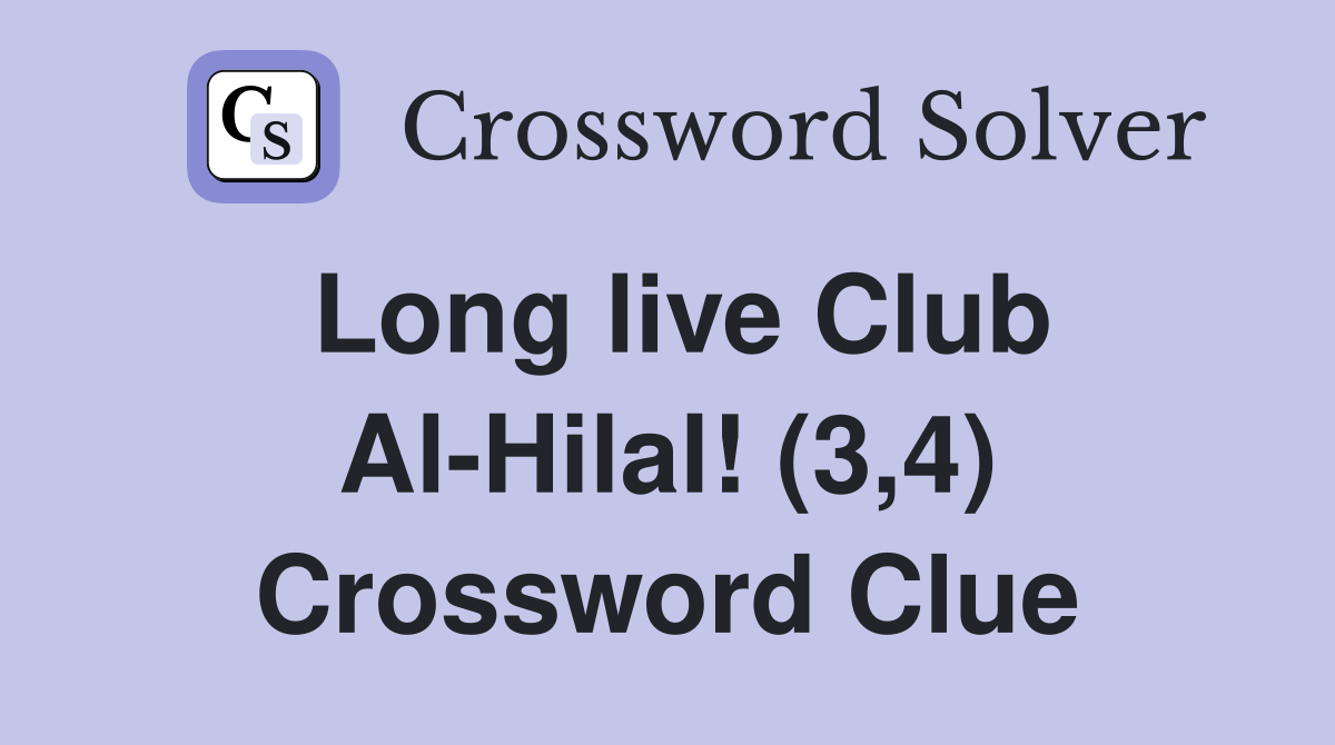 Long live Club Al-Hilal! (3,4) Crossword Clue