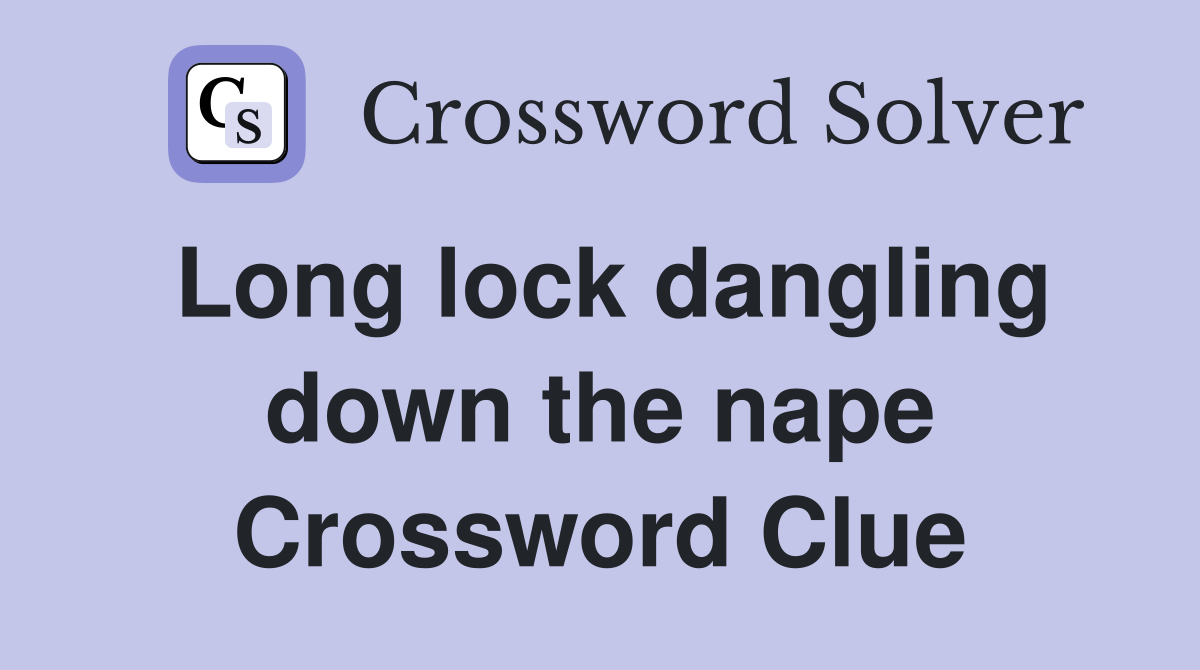 Long lock dangling down the nape Crossword Clue