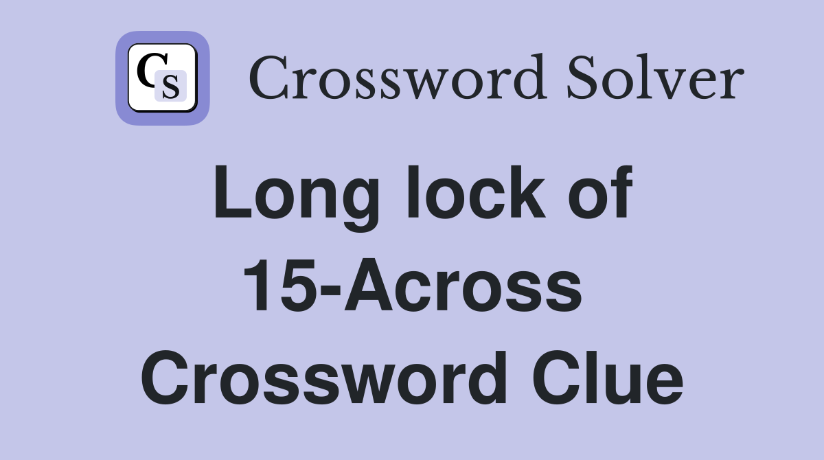 Long lock of 15-Across Crossword Clue