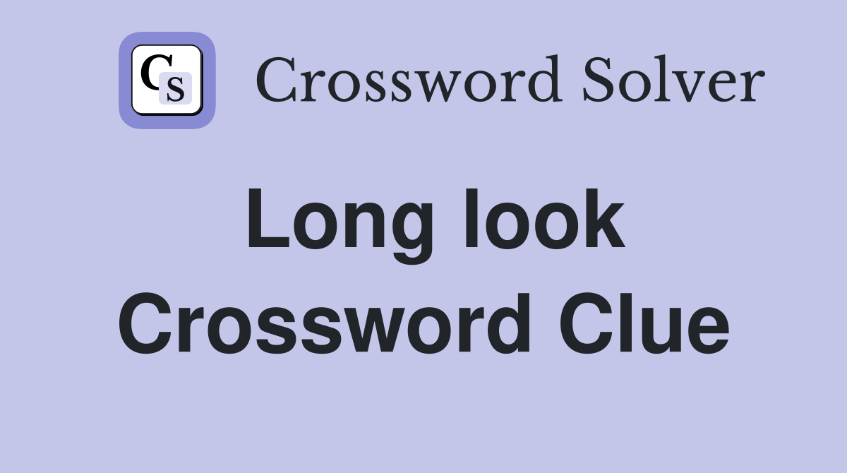Long look Crossword Clue
