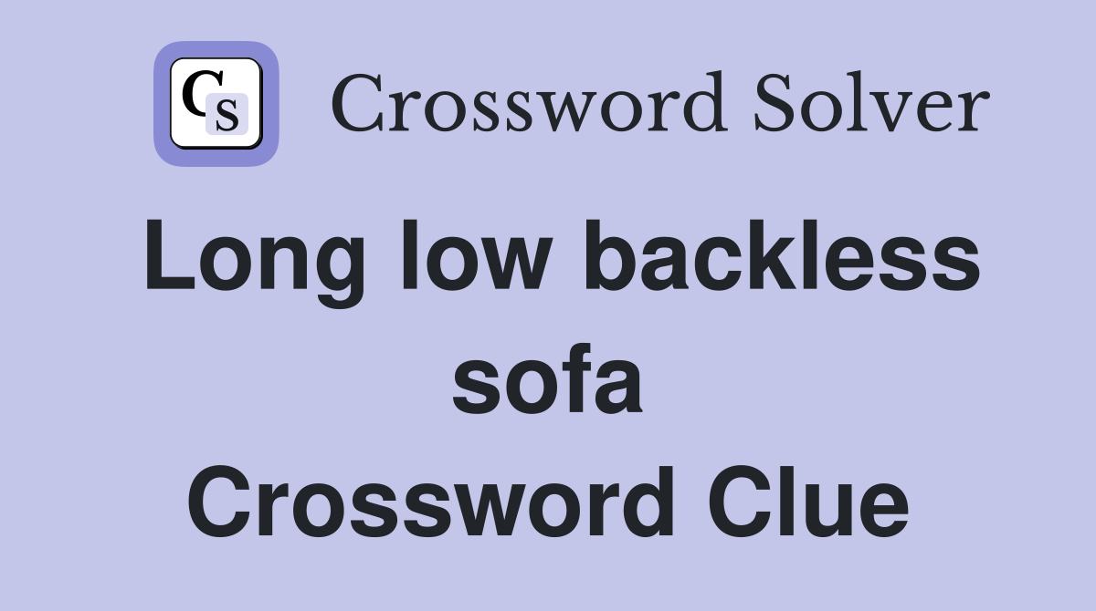 Long low backless sofa Crossword Clue
