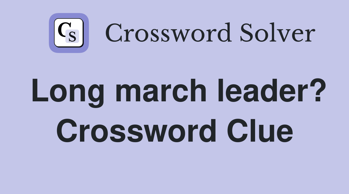 Long march leader? Crossword Clue