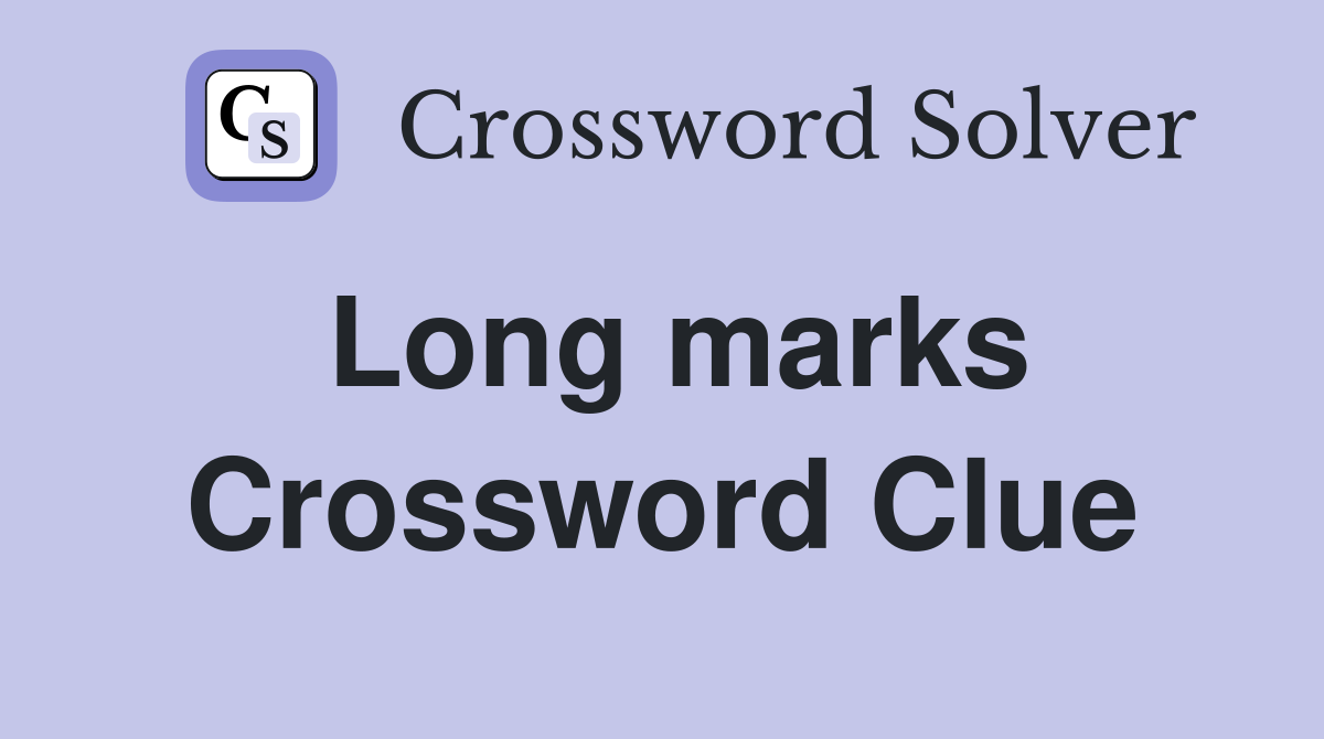 Long marks Crossword Clue