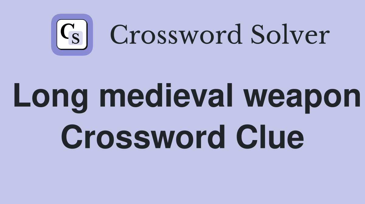 Long medieval weapon Crossword Clue