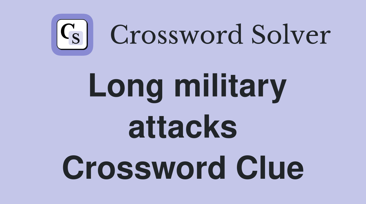 Long military attacks Crossword Clue