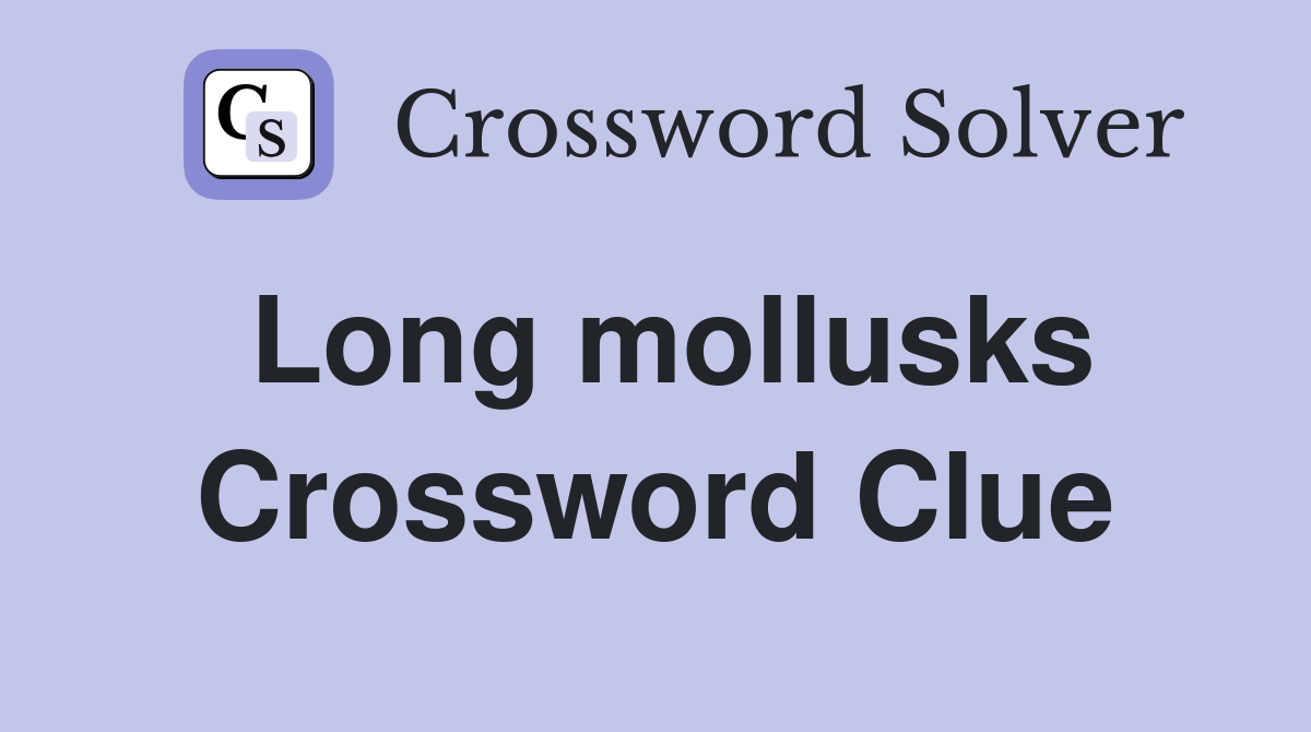 Long mollusks Crossword Clue