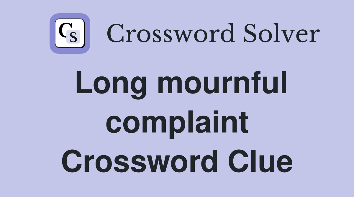 Long mournful complaint Crossword Clue