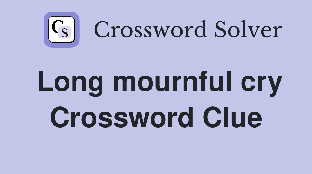 Long mournful cry Crossword Clue