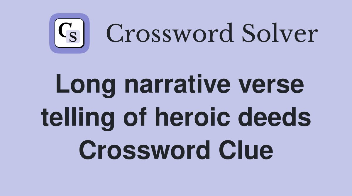 Long narrative verse telling of heroic deeds Crossword Clue