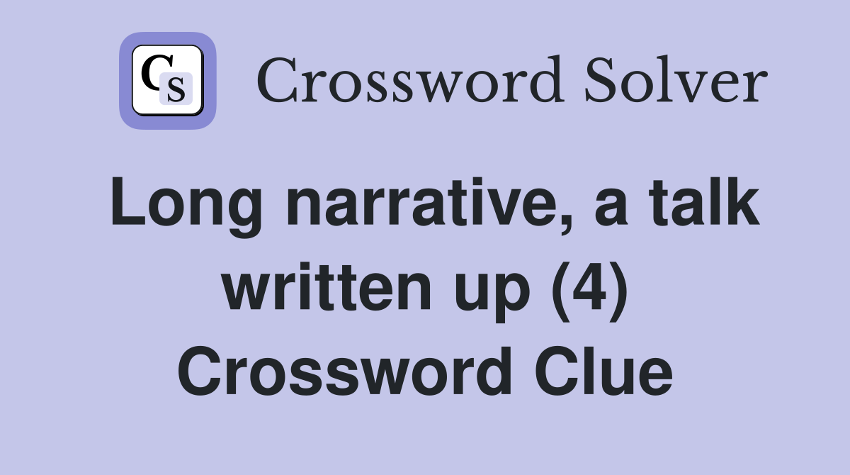 Long narrative, a talk written up (4) Crossword Clue
