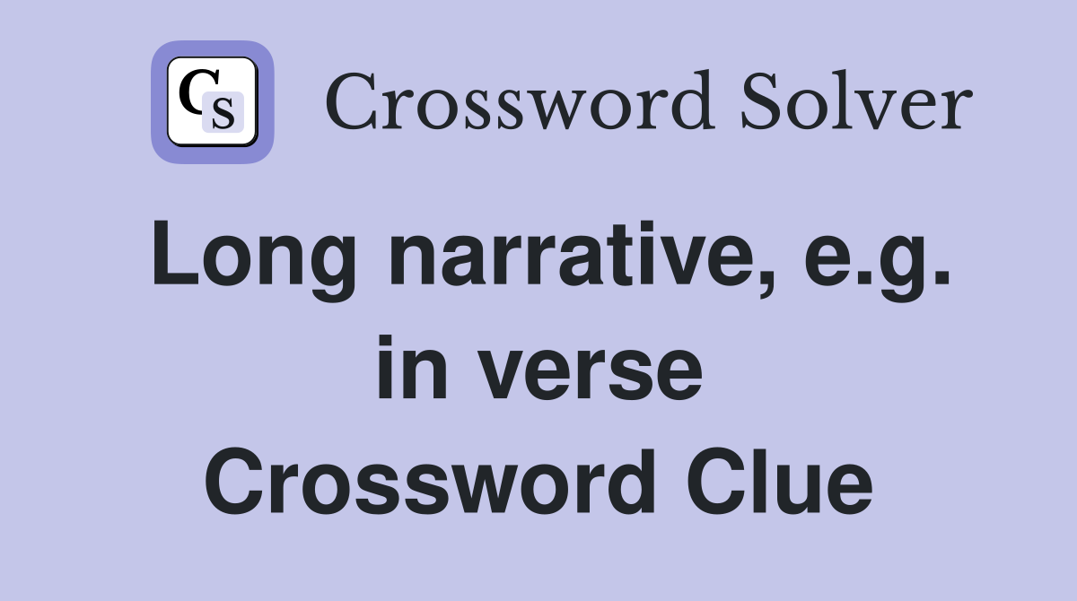Long narrative, e.g. in verse Crossword Clue