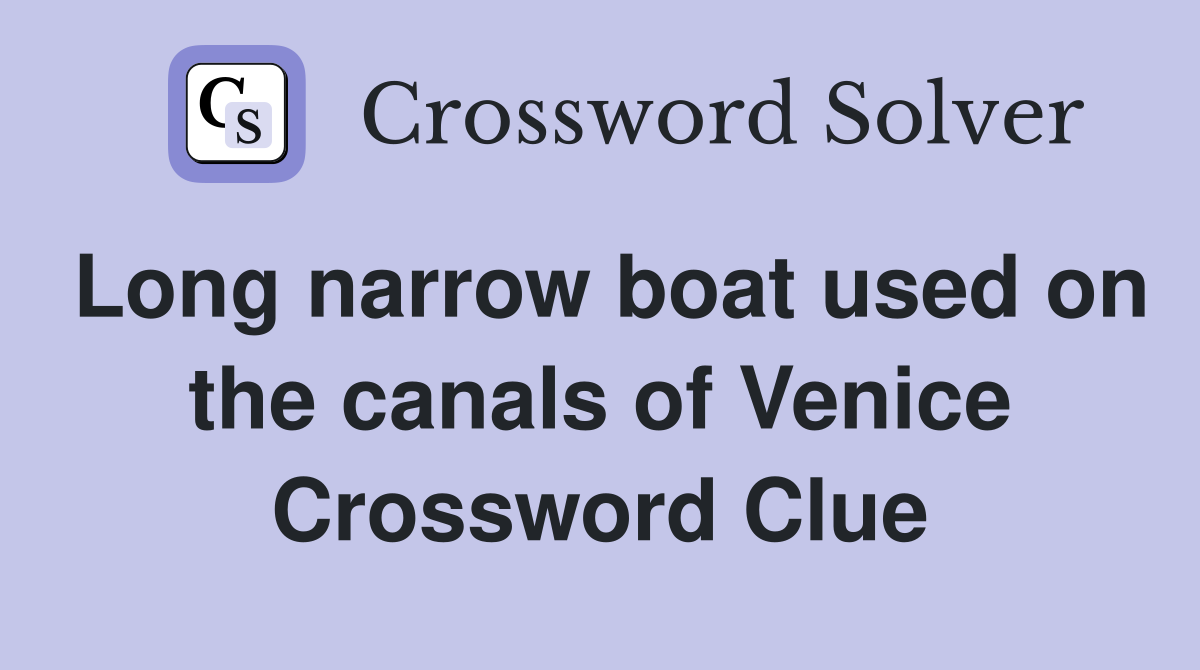Long narrow boat used on the canals of Venice Crossword Clue