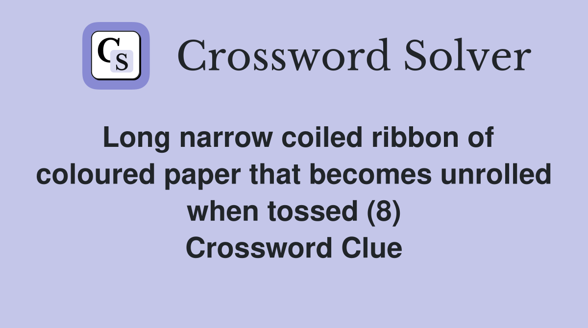 Long narrow coiled ribbon of coloured paper that becomes unrolled when tossed (8) Crossword Clue
