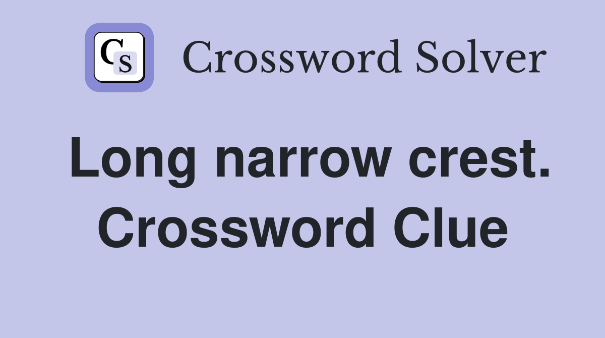 Long narrow crest. Crossword Clue