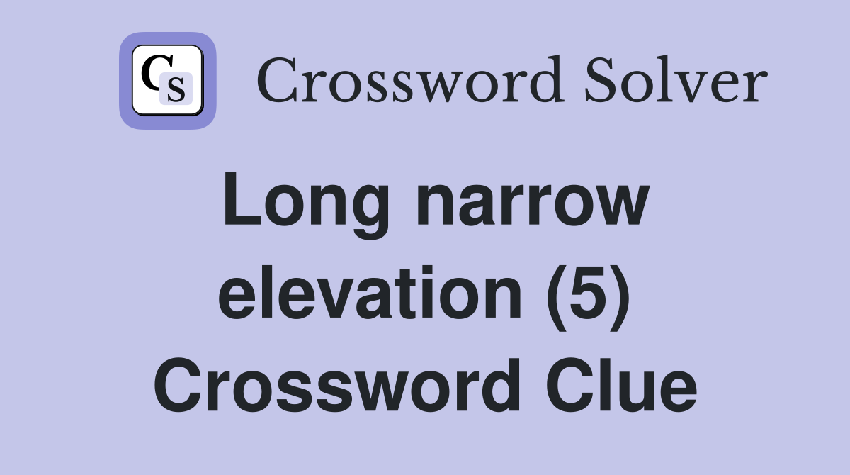 Long narrow elevation (5) Crossword Clue