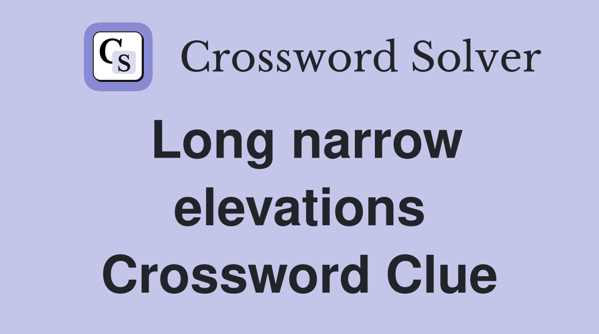 Long narrow elevations Crossword Clue