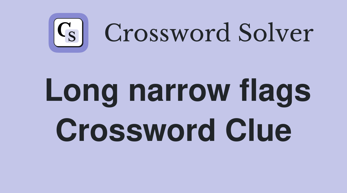 Long narrow flags Crossword Clue