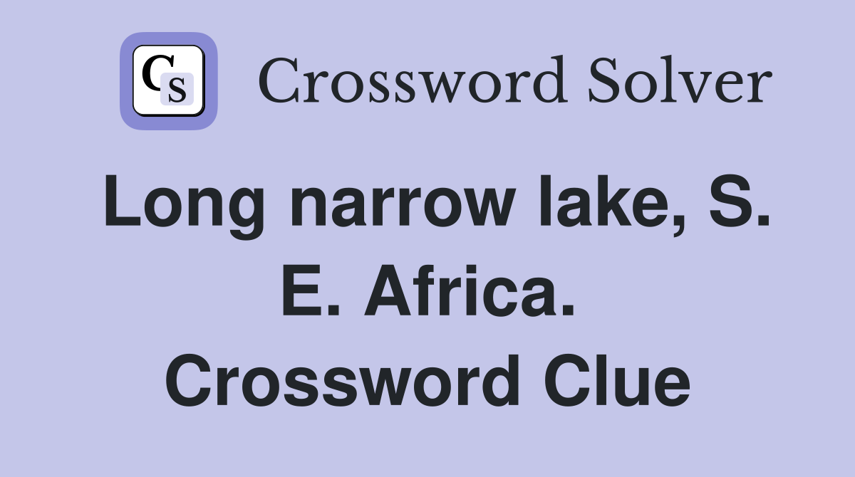 Long narrow lake, S. E. Africa. Crossword Clue