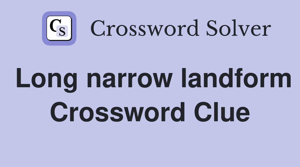 Long narrow landform Crossword Clue