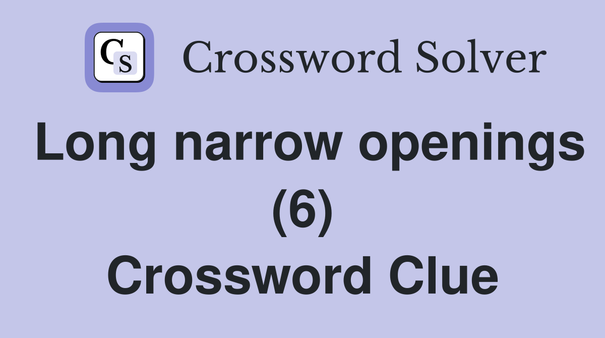Long narrow openings (6) Crossword Clue