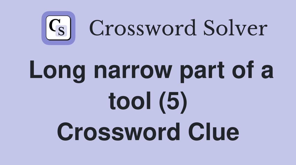 Long narrow part of a tool (5) Crossword Clue