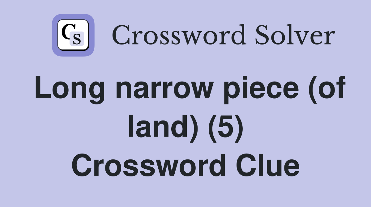 Long narrow piece (of land) (5) Crossword Clue