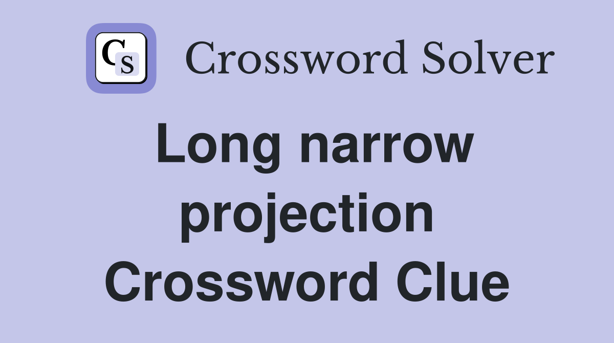 Long narrow projection Crossword Clue
