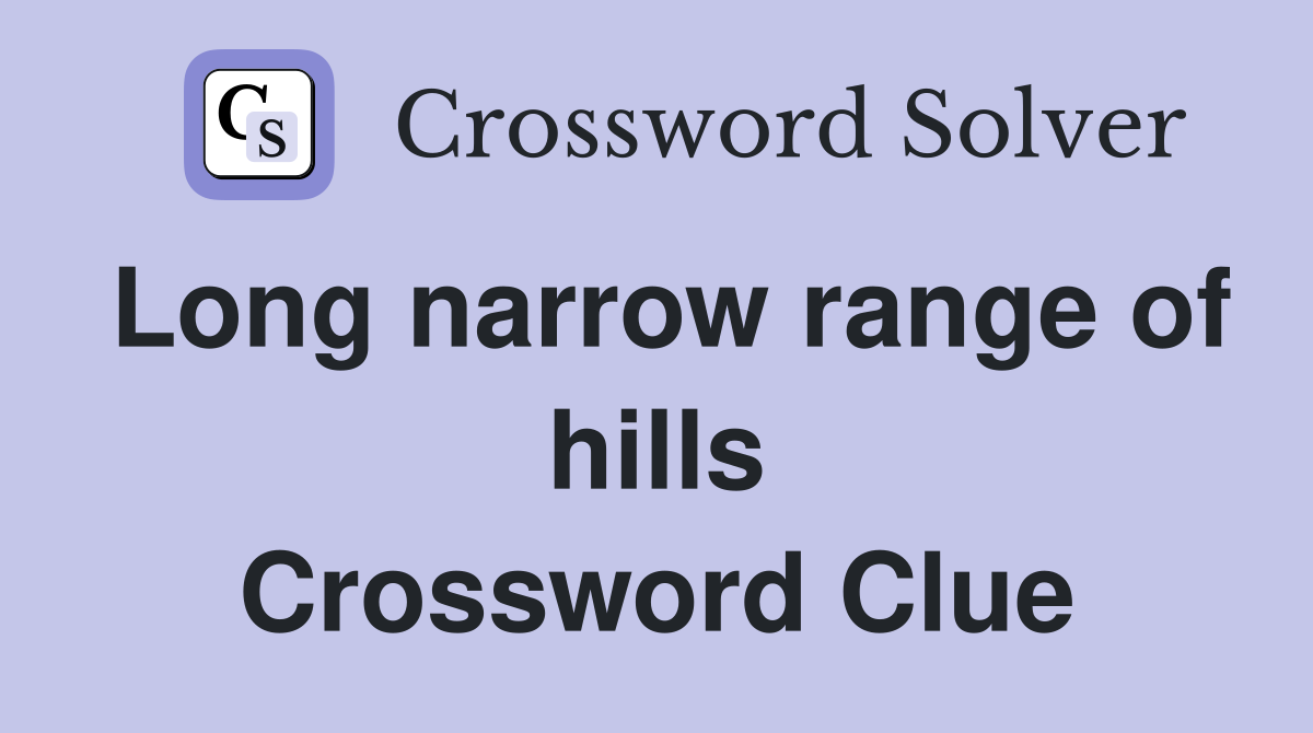 Long narrow range of hills Crossword Clue Answers Crossword Solver